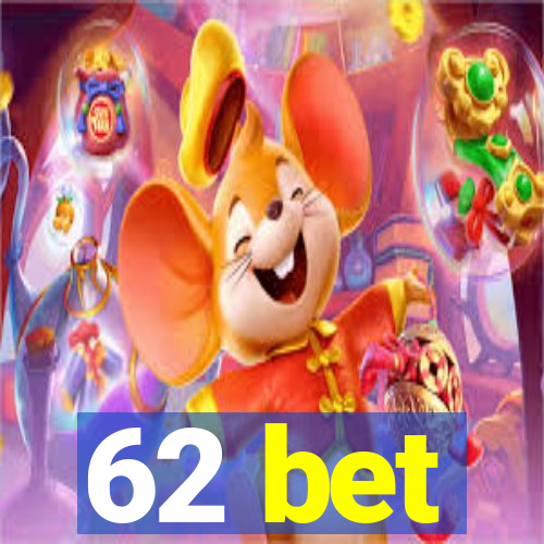 62 bet